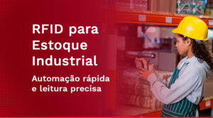 Sistema RFID para controle de estoque industrial: produtividade e precisão em cada leitura