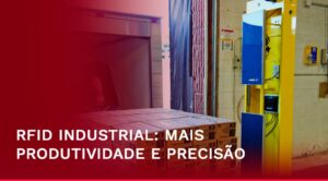 Sistema RFID para controle de estoque industrial: produtividade e precisão em cada leitura