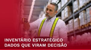 Inventário estratégico utilizando coleta de dados para gerar decisões mais inteligentes e melhorar resultados operacionais nas empresas.