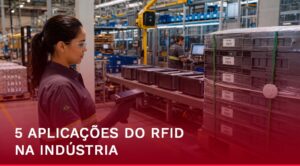 Operação industrial utilizando RFID para rastreamento, inventário, movimentação de materiais e controle de produção.
