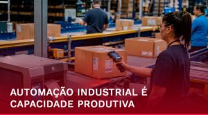 Alt text: Automação industrial aplicada para aumentar a capacidade produtiva e a eficiência operacional.
